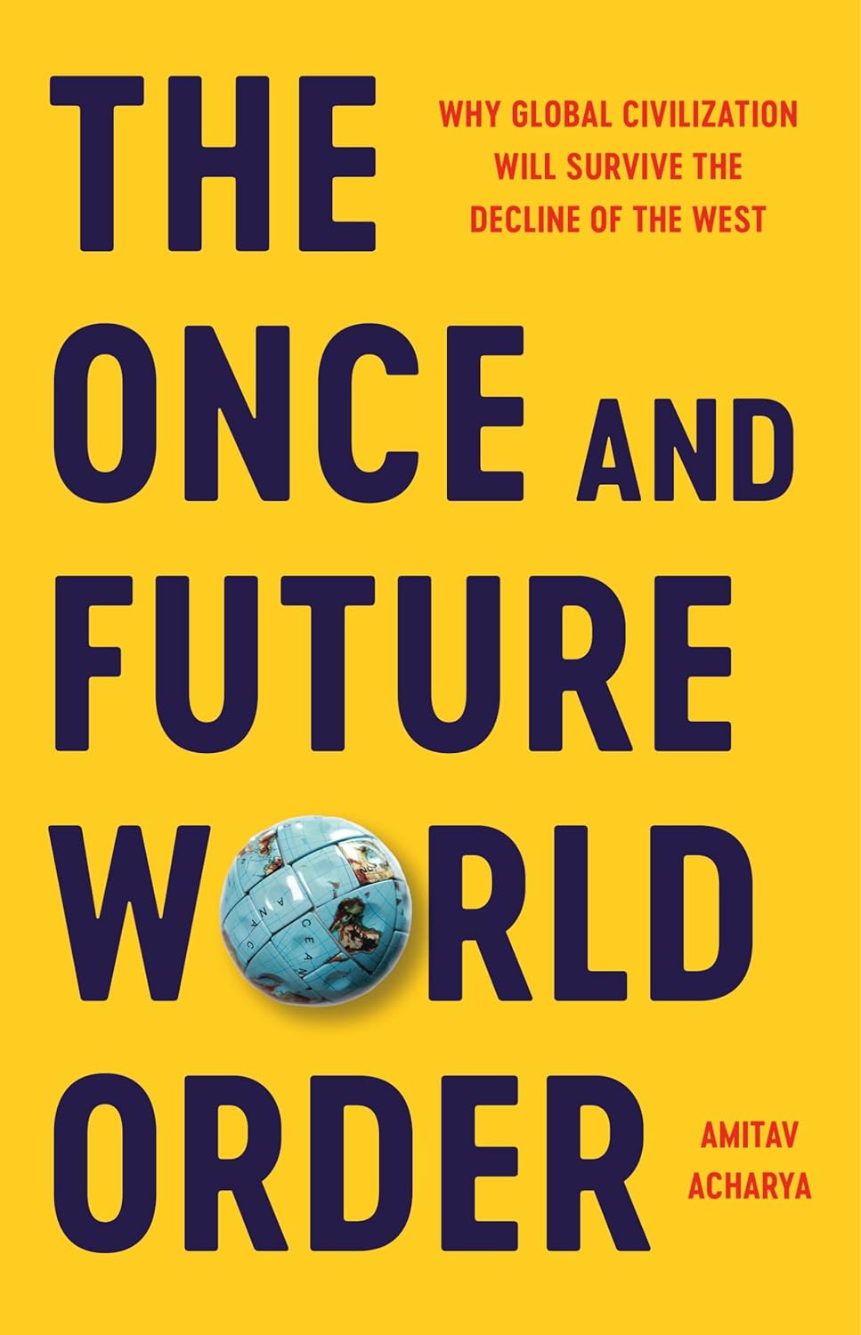 Once and Future World Order: Why Global Civilization Will Survive the Decline of the West