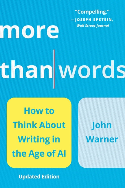 More Than Words: How to Think about Writing in the Age of AI (Revised)