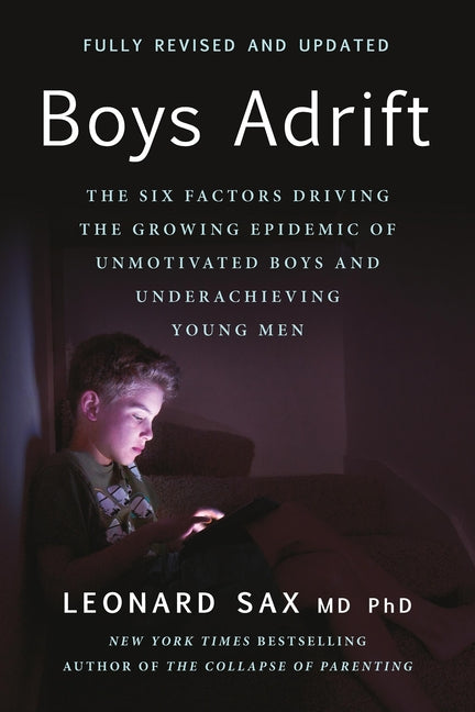 Boys Adrift: The Six Factors Driving the Growing Epidemic of Unmotivated Boys and Underachieving Young Men (Revised)
