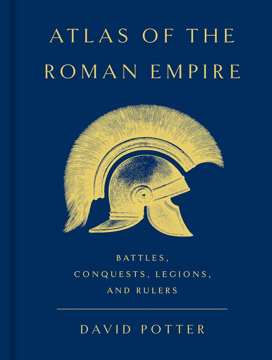 Atlas of the Roman Empire: Battles, Conquests, Legions, and Rulers