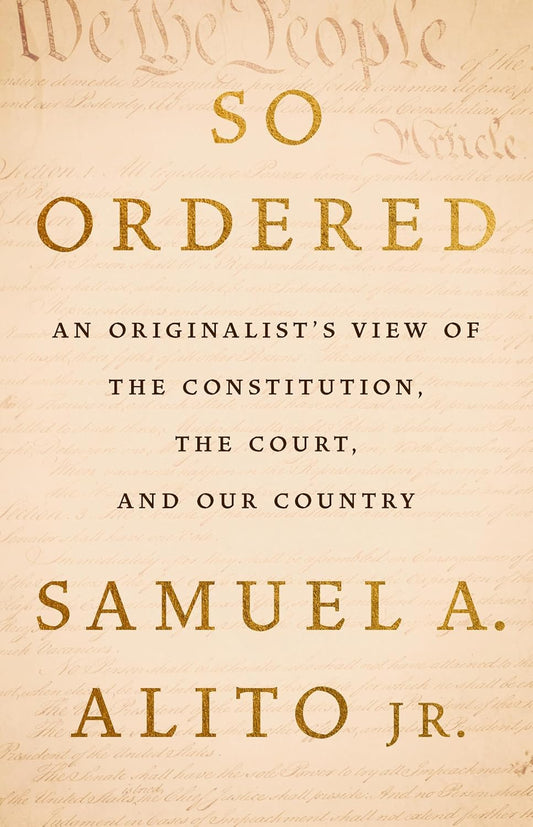 So Ordered: An Originalist's View of the Constitution, the Court, and Our Country