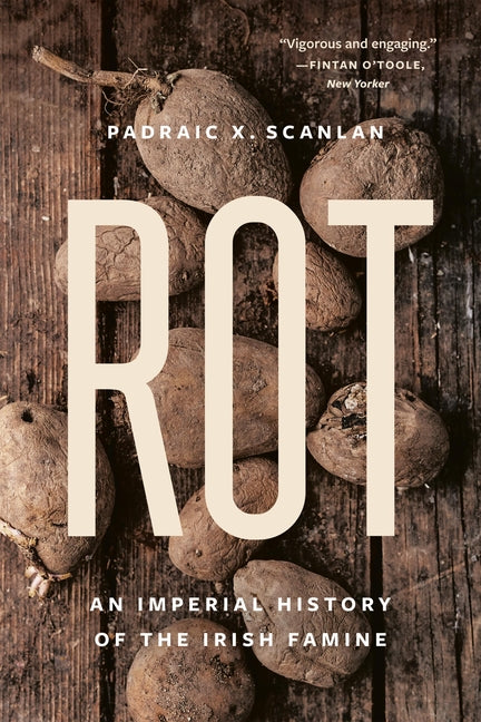 Rot: An Imperial History of the Irish Famine