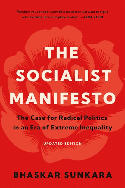 The Socialist Manifesto: The Case for Radical Politics in an Era of Extreme Inequality (Revised)