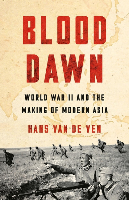 Blood Dawn: World War II and the Making of Modern Asia