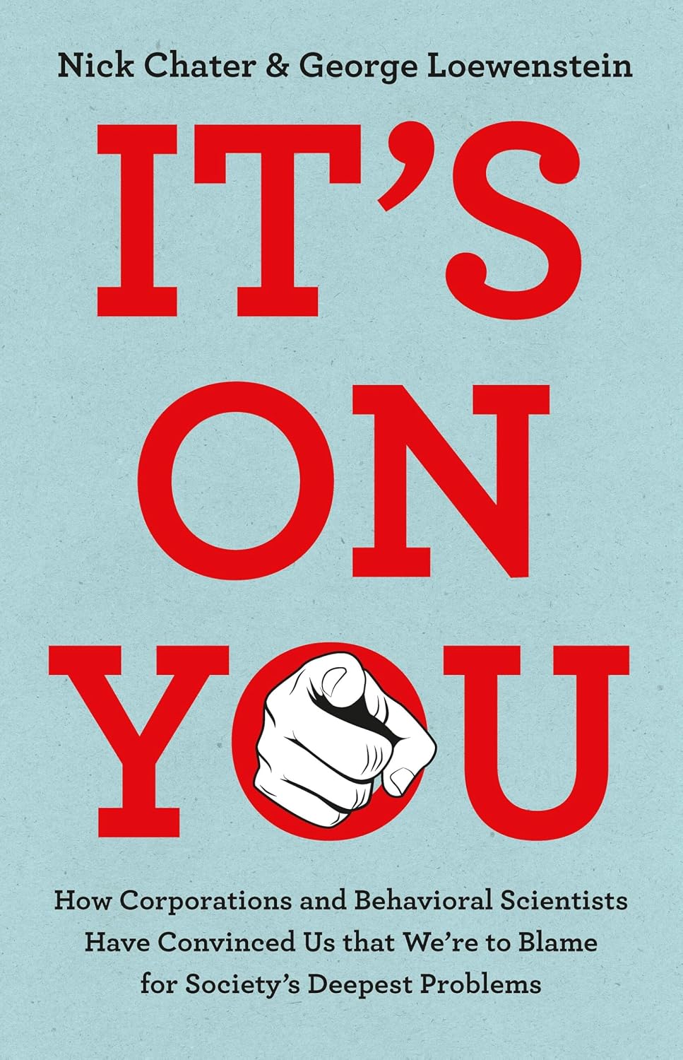It's on You: How Corporations and Behavioral Scientists Have Convinced Us That We're to Blame for Society's Deepest Problems
