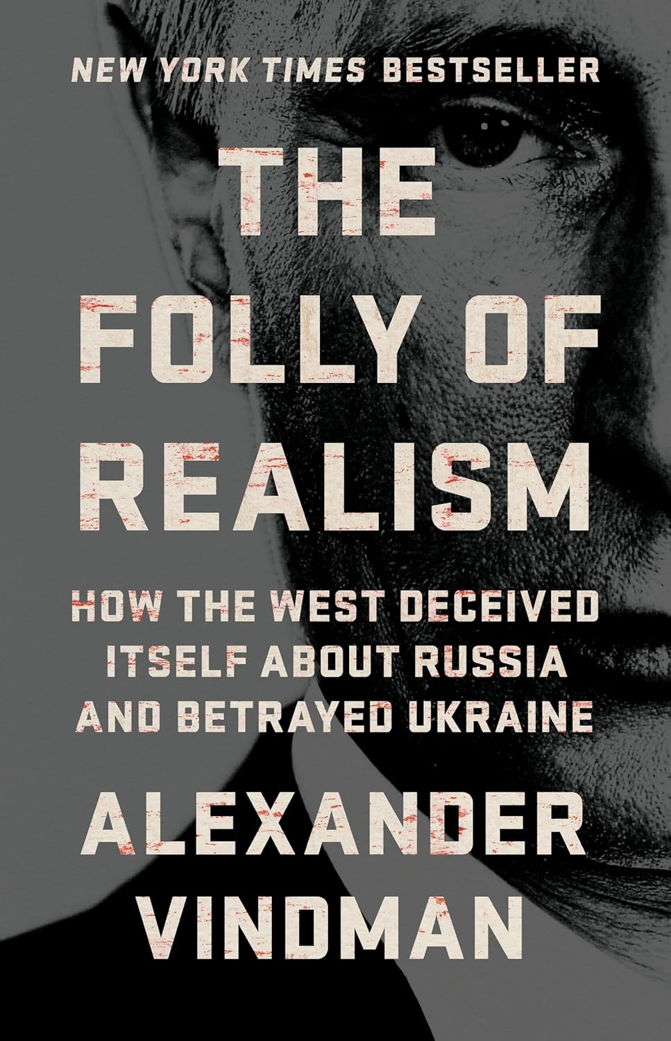 Folly of Realism: How the West Deceived Itself about Russia and Betrayed Ukraine