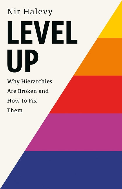 Level Up: Why Hierarchies Are Broken and How to Fix Them