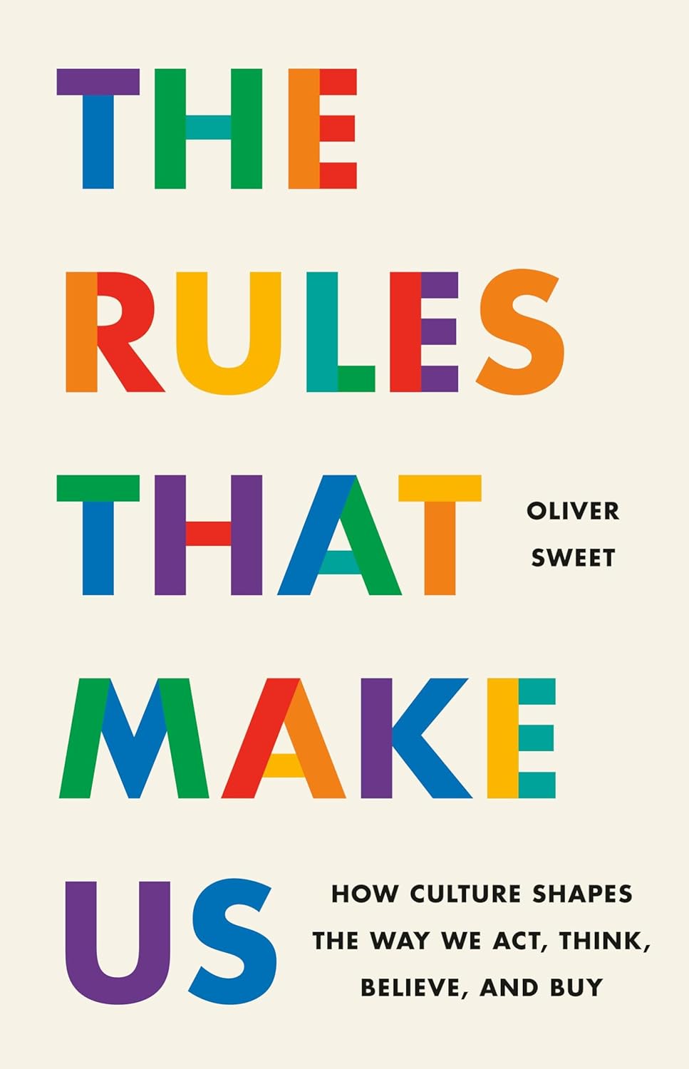 The Rules That Make Us: How Culture Shapes the Way We Act, Think, Believe, and Buy
