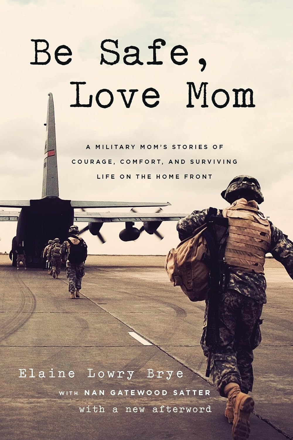 Be Safe, Love Mom: A Military Mom's Stories of Courage, Comfort, and Surviving Life on the Home Front (Revised)