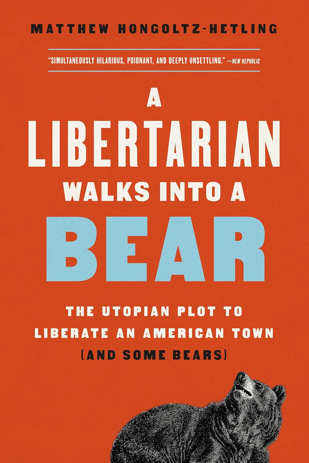 A Libertarian Walks Into a Bear: The Utopian Plot to Liberate an American Town (and Some Bears)