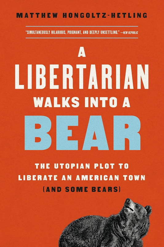 A Libertarian Walks Into a Bear: The Utopian Plot to Liberate an American Town (and Some Bears)