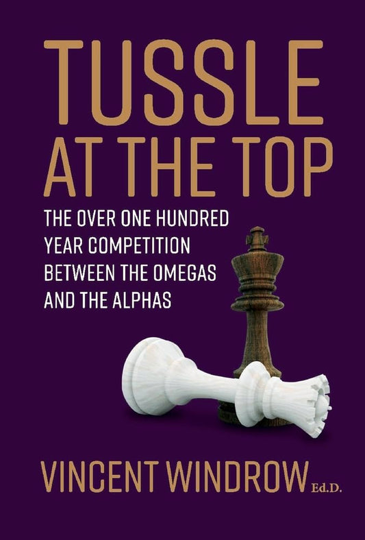Tussle at the Top The Over One Hundred Year Competition Between the Omegas and the Alphas Volume 1