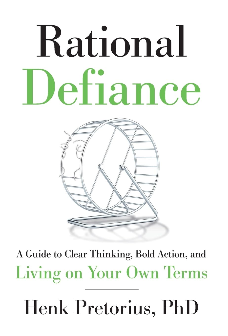 Rational Defiance: A Guide to Clear Thinking, Bold Action, and Living on Your Own Terms