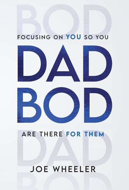 Dadbod: Focusing on You So You Are There for Them