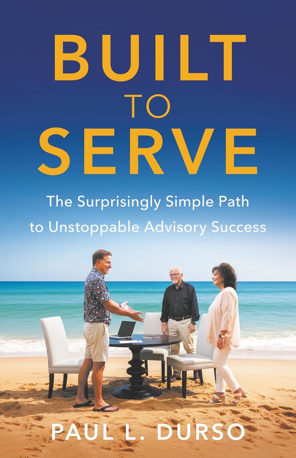 Built to Serve: The Surprisingly Simple Path to Unstoppable Advisory Success