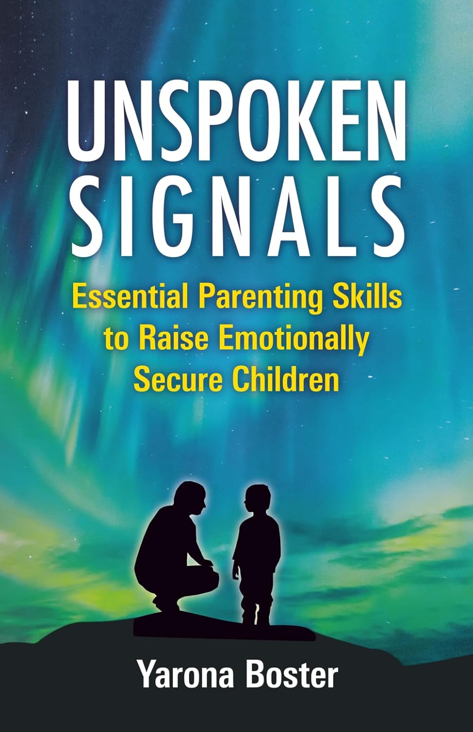 Unspoken Signals: Essential Parenting Skills to Raise Emotionally Secure Children