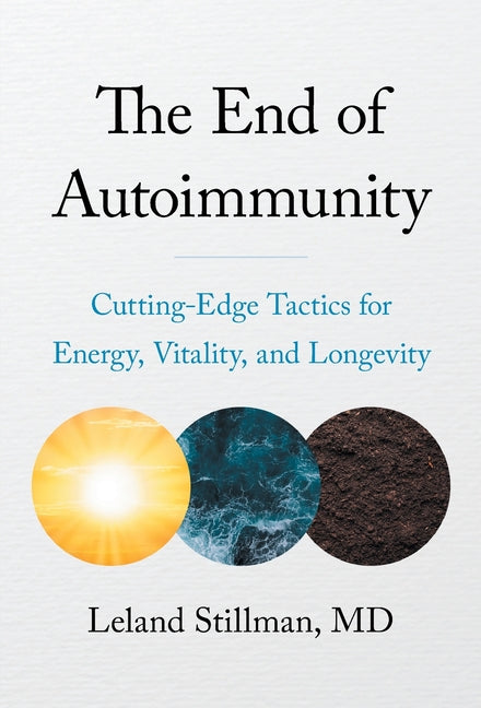 The End of Autoimmunity: Cutting-Edge Tactics for Energy, Vitality, and Longevity