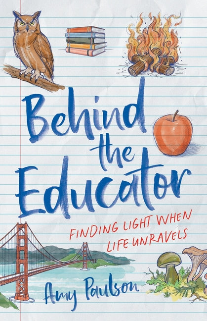 Behind the Educator: Finding Light When Life Unravels