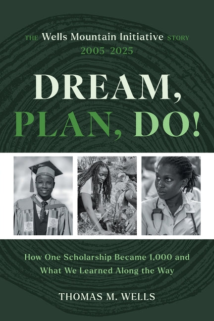 Dream, Plan, Do!: The Wells Mountain Initiative Story 2005-2025