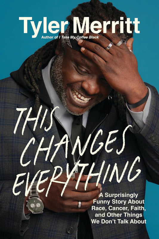 This Changes Everything: A Surprisingly Funny Story about Race, Cancer, Faith, and Other Things We Don't Talk about
