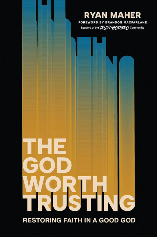 The God Worth Trusting: Restoring Faith in a Good God