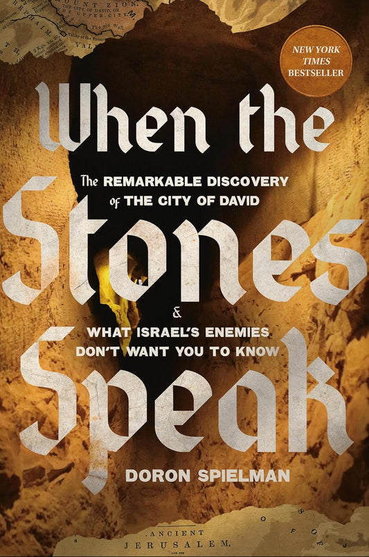 When the Stones Speak The Remarkable Discovery of the City of David and What Israel's Enemies Don't Want You to Know