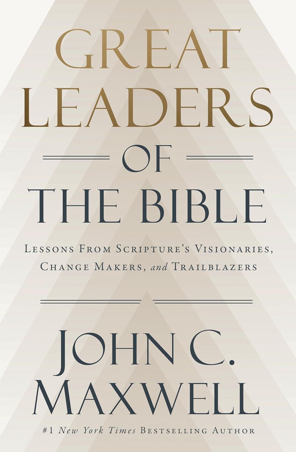 Great Leaders of the Bible: Lessons from Scripture's Visionaries, Change Makers, and Trailblazers