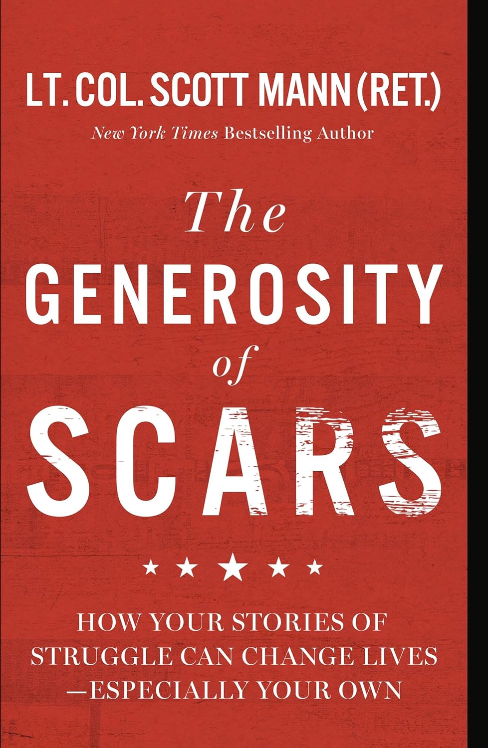 The Generosity of Scars: How Your Stories of Struggle Can Change Lives--Especially Your Own