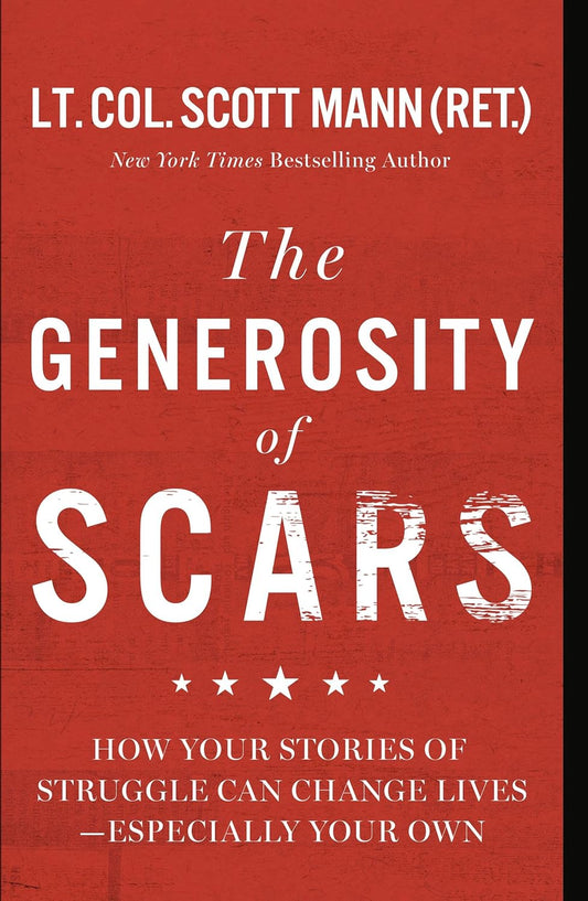 The Generosity of Scars: How Your Stories of Struggle Can Change Lives--Especially Your Own