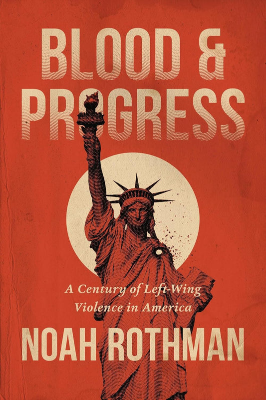 Blood and Progress: A Century of Left-Wing Violence in America