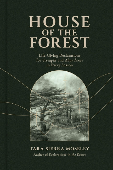 House of the Forest: Life-Giving Declarations for Strength and Abundance in Every Season