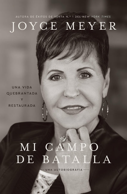 Mi Campo de Batalla (My Battlefield): Una Vida Quebrantada Y Restaurada (a Life Broken and Made Whole)