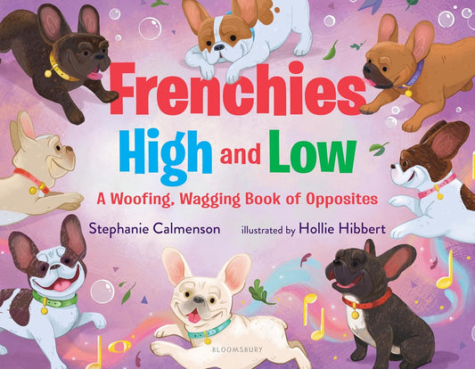 Frenchies High and Low: A Woofing, Wagging Book of Opposites
