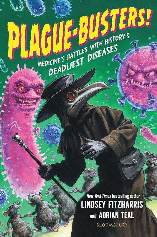 Plague-Busters!: Medicine's Battles with History's Deadliest Diseases