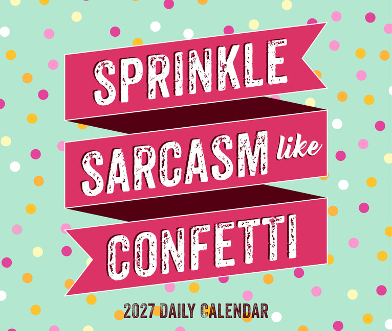 Sprinkle Sarcasm Like Confetti 2027 5.4 X 6.2 Box Calendar