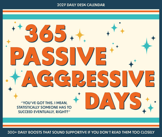 365 Passive Aggressive Days 2027 5.4 X 6.2 Box Calendar