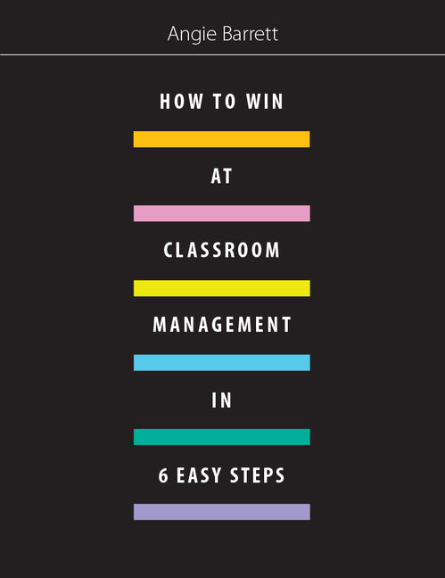 How to Win at Classroom Management in Six Easy Steps