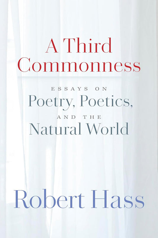 A Third Commonness: Essays on Poetry, Poetics, and the Natural World