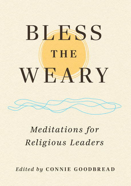 Bless the Weary: Meditations for Religious Leaders
