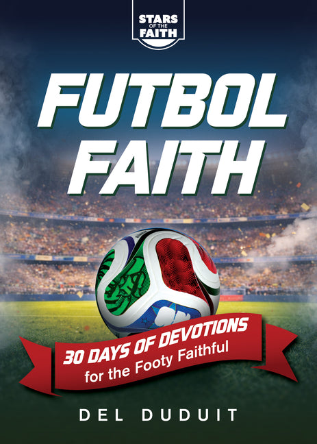 Futbol Faith: 30 Days of Devotions for the Footy Faithful