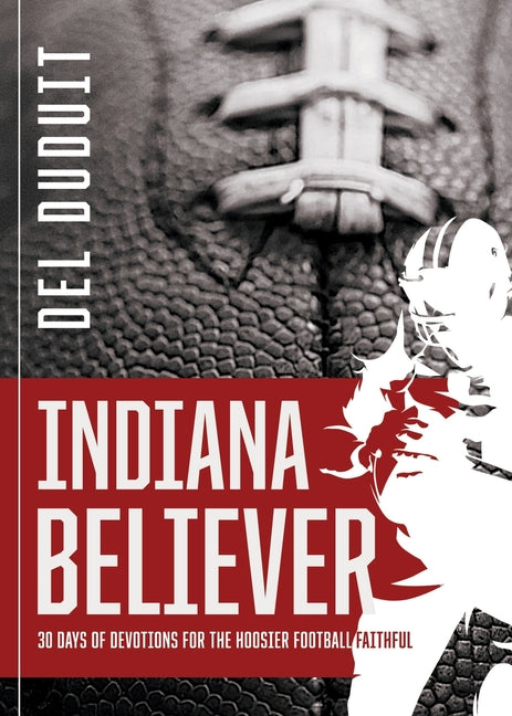 Indiana Believer: 30 Days of Devotions for the Hoosier Football Faithful