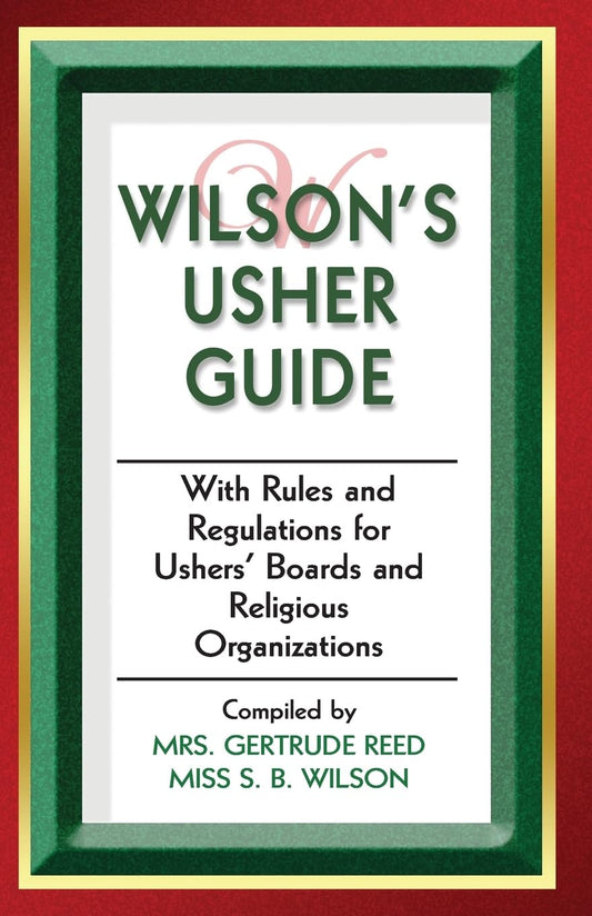Wilson's Usher Guide: With Rules & Regulations for Ushers' Boards & Religious Organizations