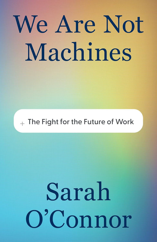 We Are Not Machines: The Fight for the Future of Work