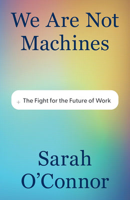 We Are Not Machines: The Fight for the Future of Work