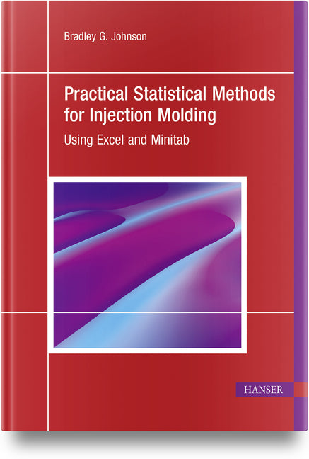 Practical Statistical Methods for Injection Molding: Using Excel and Minitab