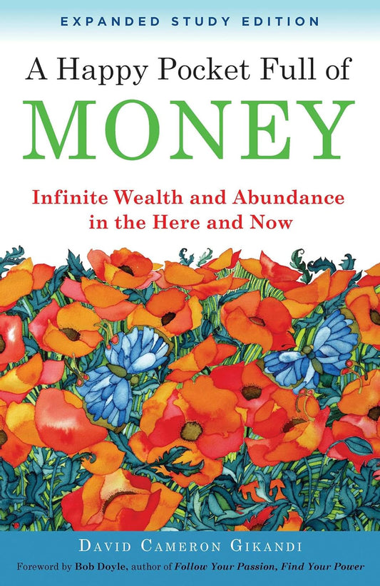 A Happy Pocket Full of Money, Expanded Study Edition: Infinite Wealth and Abundance in the Here and Now