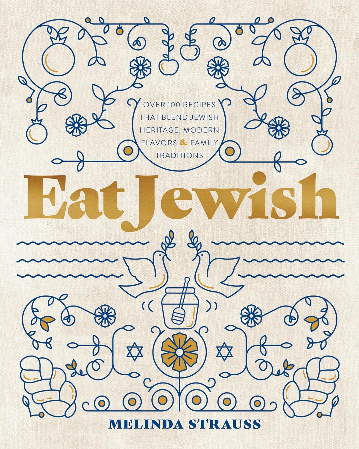 Eat Jewish: Over 100 Recipes That Blend Jewish Heritage, Modern Flavors, and Family Traditions