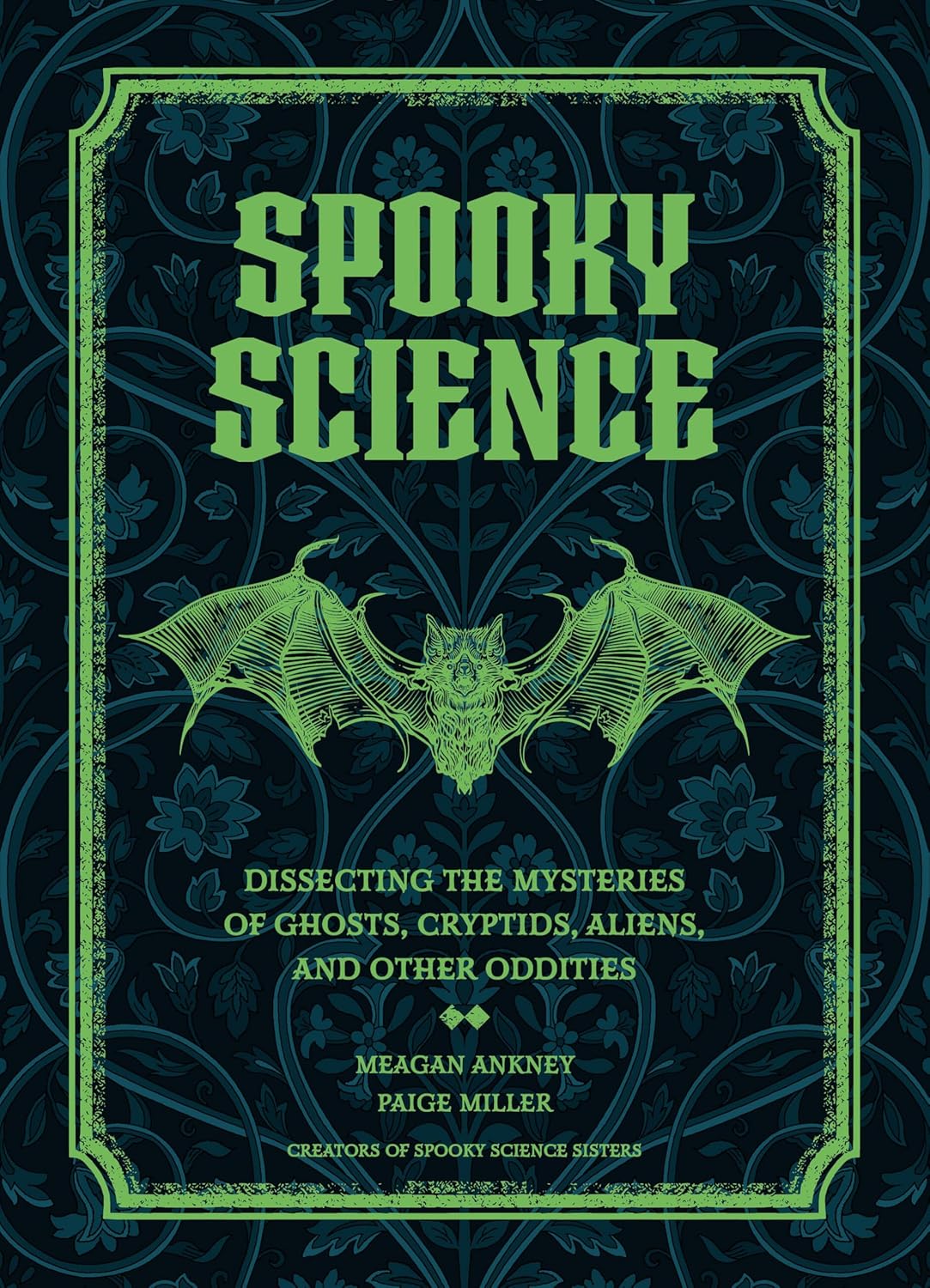 Spooky Science: Dissecting the Mysteries of Ghosts, Cryptids, Aliens, and Other Oddities