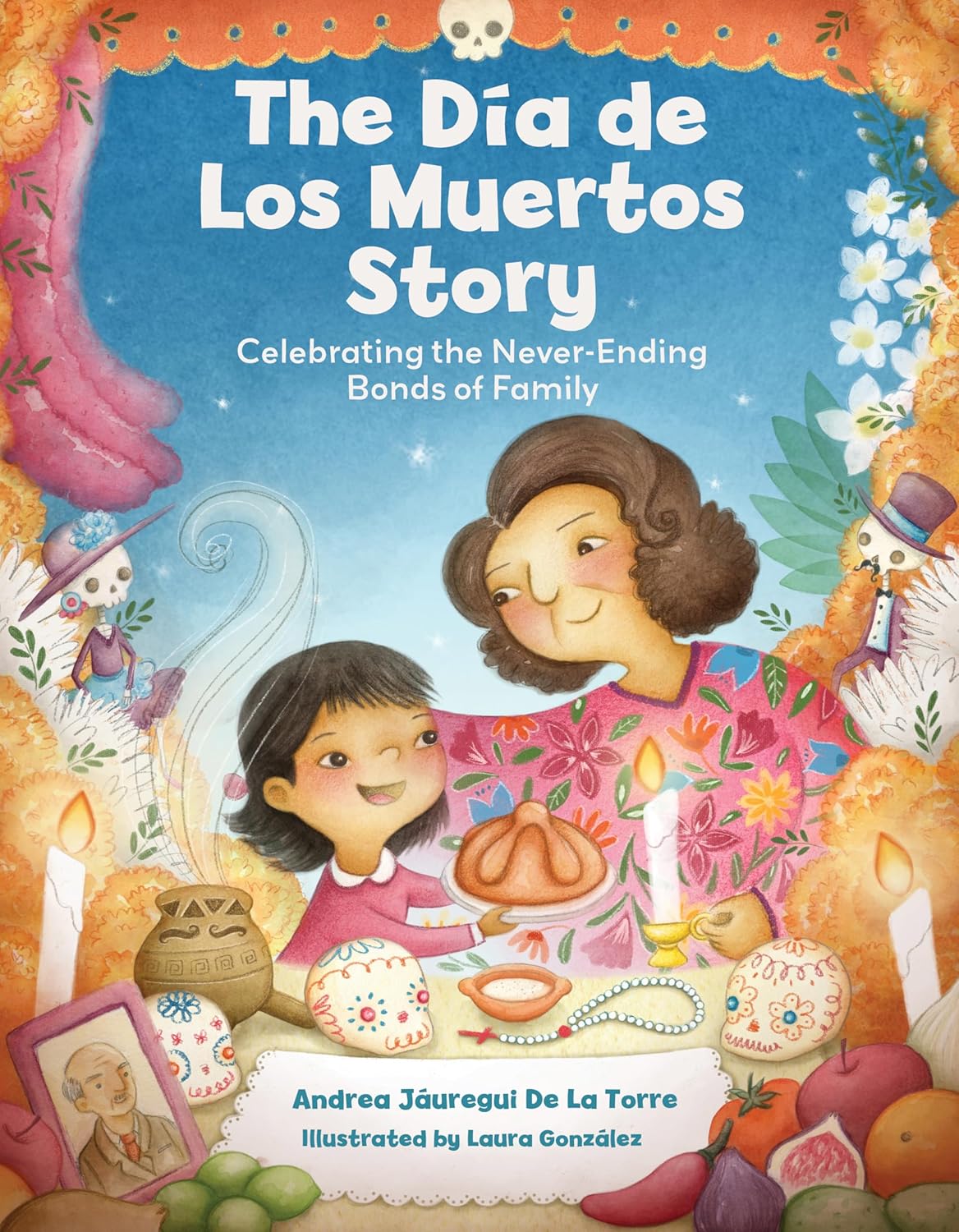 The Dia de Los Muertos Story: Celebrating the Never-Ending Bonds of Family