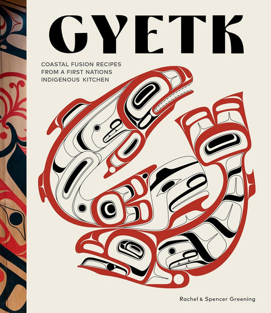 Gyetk: Coastal Fusion Recipes from a First Nations Indigenous Kitchen